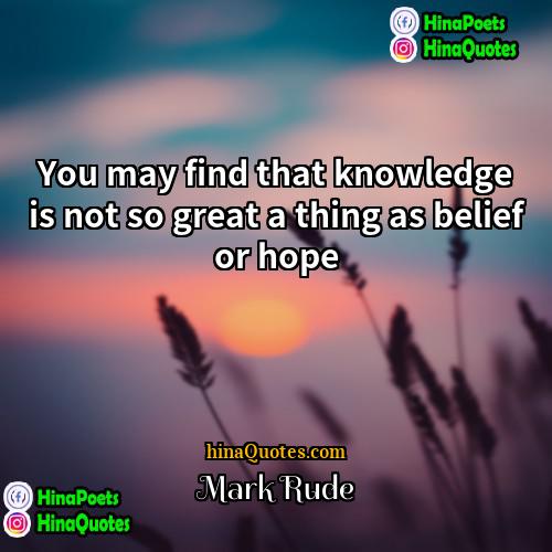 Mark Rude Quotes | You may find that knowledge is not